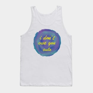 I don't owe you cute Tank Top